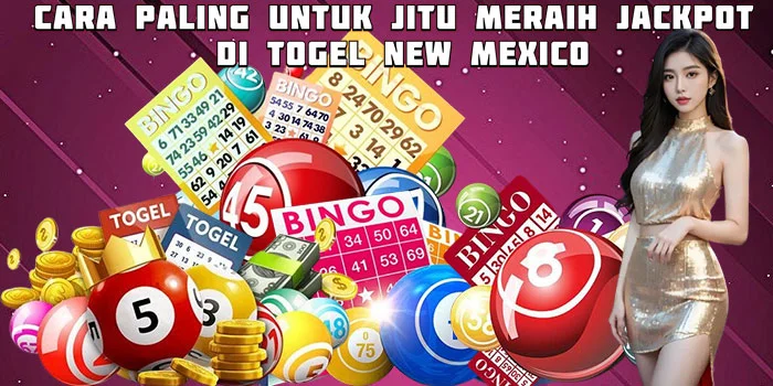 Cara Paling Untuk Jitu Meraih Jackpot Di Togel New Mexico