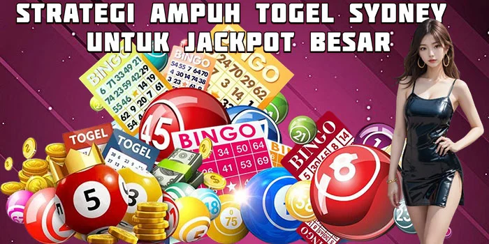 Strategi Ampuh Togel Sydney untuk Jackpot Besar