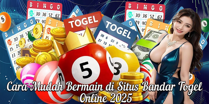Cara Mudah Bermain di Situs Bandar Togel Online 2025