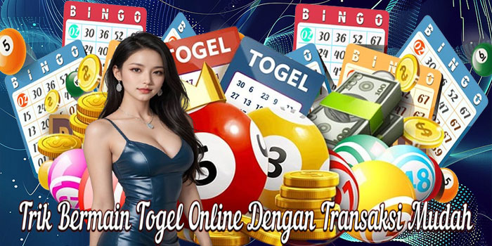 Trik Bermain Togel Online Dengan Transaksi Mudah