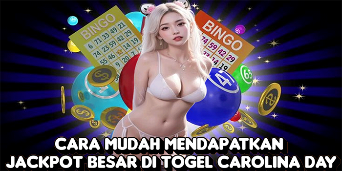 Cara Mudah Mendapatkan Jackpot Besar Di Togel Carolina Day
