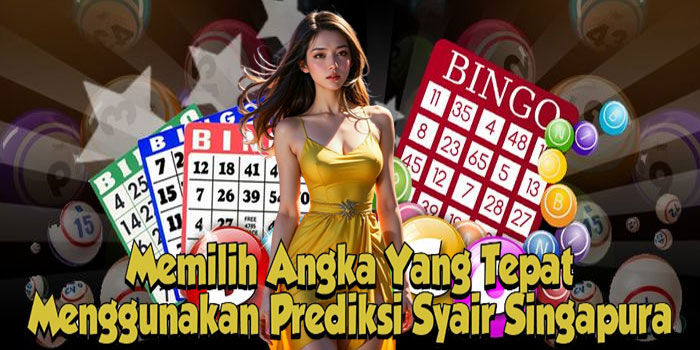 Memilih Angka Yang Tepat Menggunakan Prediksi Syair Singapura