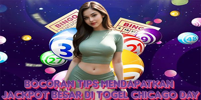 Bocoran Tips Mendapatkan Jackpot Besar Di Togel Chicago Day